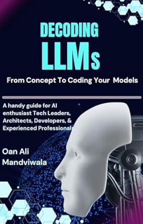 Unlocking the Secrets of AI: A Comprehensive Review of ‘Decoding LLMs: From Concept to Coding Your Models’