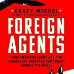Must-Read Insight: Foreign Agents: How American Lobbyists and Lawmakers Threaten Democracy Around the World