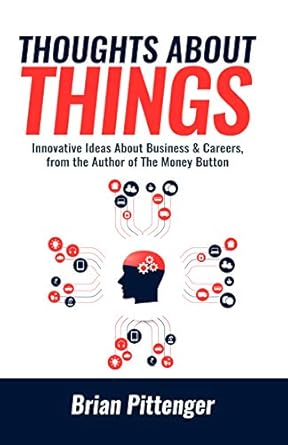 Discover Game-Changing Insights in ‘Thoughts About Things: Innovative Ideas About Business & Careers from the Author of The Money Button’ – A Must-Read for Aspiring Entrepreneurs!