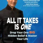 Discover the Life-Changing Secrets in ‘All It Takes Is One: Drop Your One BIG Hidden Belief and Master Your Life’ – A Must-Read Review!