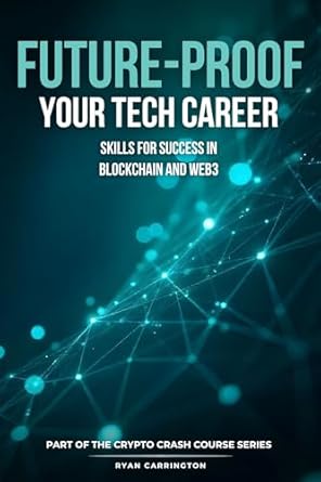 Unlock Your Potential: A Comprehensive Review of ‘Future-Proof Your Tech Career: Skills for Success in Blockchain and Web3 (Your Crypto Crash Course)’