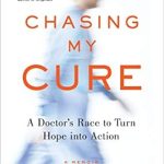 An Inspiring Journey of Resilience: Chasing My Cure: A Doctor’s Race to Turn Hope into Action – A Memoir
