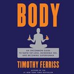 Unlock Your Potential: A Comprehensive Review of The 4-Hour Body: An Uncommon Guide to Rapid Fat-Loss, Incredible Sex, and Becoming Superhuman Unlock Your Potential: A Comprehensive Review of The 4-Hour Body: An Uncommon Guide to Rapid Fat-Loss, Incredible Sex, and Becoming Superhuman