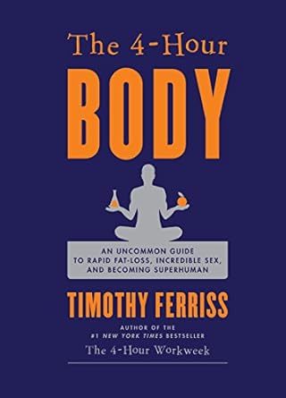 Unlock Your Potential: A Comprehensive Review of The 4-Hour Body: An Uncommon Guide to Rapid Fat-Loss, Incredible Sex, and Becoming Superhuman