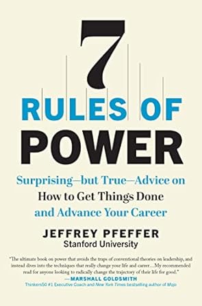 Unlock Your Career Potential: A Comprehensive Review of ‘7 Rules of Power: Surprising–but True–Advice on How to Get Things Done and Advance Your Career’