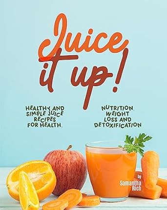 Discover the Secrets to Vibrant Health: A Comprehensive Review of JUICE IT UP!: Healthy and Simple Juice Recipes for Health, Nutrition, Weight Loss and Detoxification