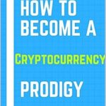 Unlock Your Financial Future: A Comprehensive Review of ‘How to Become a Cryptocurrency Prodigy (How to Be More Money Minded)’