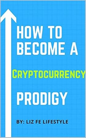 Unlock Your Financial Future: A Comprehensive Review of ‘How to Become a Cryptocurrency Prodigy (How to Be More Money Minded)’