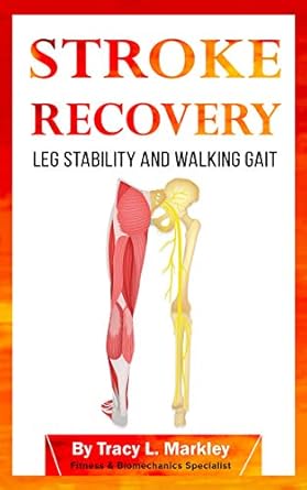 Transform Your Recovery Journey: A Comprehensive Review of ‘Stroke Recovery: Leg Stability and Walking Gait’