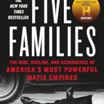 Unveiling the Secrets of Organized Crime: A Deep Dive into Five Families: The Rise, Decline, and Resurgence of America’s Most Powerful Mafia Empires
