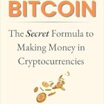 Unlocking Wealth: A Comprehensive Review of ‘Bitcoin: The Secret Formula to Making Money in Cryptocurrencies – A Short Practical Guide for All Levels (Beginners, Intermediate, Advance)’
