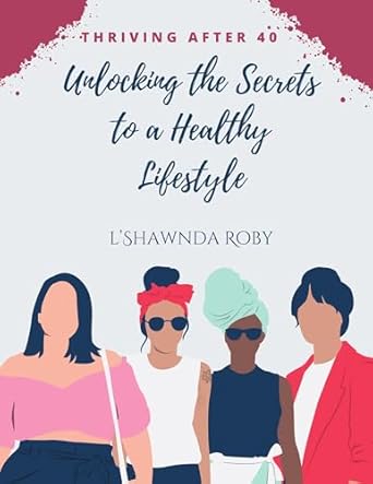 Transform Your Health: A Comprehensive Review of ‘Thriving After 40: Unlocking the Secrets to a Healthy Lifestyle’