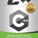 Unlock Your Coding Potential: A Comprehensive Review of C++: Programming Basics for Absolute Beginners (Step-By-Step C++ Book 1)