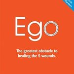 Discover the Truth: EGO – The Greatest Obstacle to Healing the 5 Wounds Review Discover the Truth: EGO – The Greatest Obstacle to Healing the 5 Wounds Review