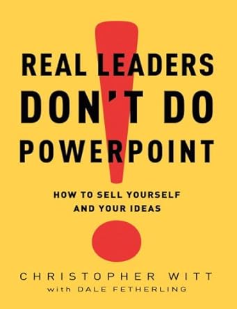 Transform Your Leadership Skills with This Insightful Review of ‘Real Leaders Don’t Do PowerPoint: How to Sell Yourself and Your Ideas’