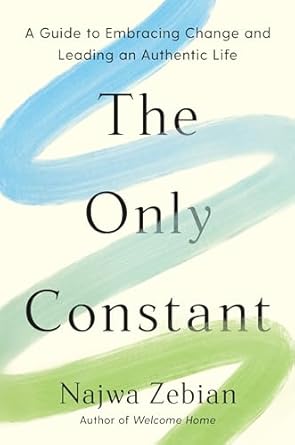 Transform Your Life: A Must-Read Review of ‘The Only Constant: A Guide to Embracing Change and Leading an Authentic Life’