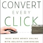 Unlocking Online Profits: A Comprehensive Review of ‘Convert Every Click: Make More Money Online with Holistic Conversion Rate Optimization’ Unlocking Online Profits: A Comprehensive Review of ‘Convert Every Click: Make More Money Online with Holistic Conversion Rate Optimization’
