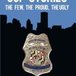 An Unforgettable Journey Through Law Enforcement: Cop Stories: The Few, the Proud, the Ugly—Twenty-Five Years on the Baltimore Police Department