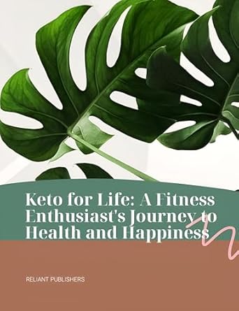 Discover the Secrets to Lasting Wellness: A Comprehensive Review of ‘Keto For Life: A Fitness Enthusiast’s Journey to Health and Happiness’