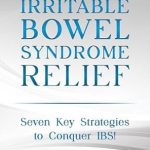 Unlocking Comfort: A Comprehensive Review of ‘IRRITABLE BOWEL SYNDROME RELIEF: Seven Key Strategies to Conquer IBS’