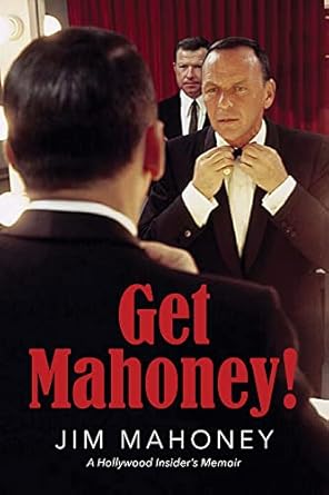 Unveiling the Glamour and Scandals: A Must-Read Review of Get Mahoney!: A Hollywood Insider’s Memoir