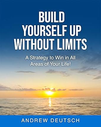 Unlock Your Potential with This Transformative Guide: Build Yourself Up Without Limits – A Strategy to Win in All Areas of Your Life