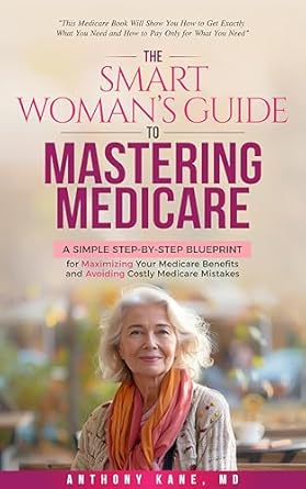 Unlock Your Medicare Potential: A Comprehensive Review of The Smart Woman’s Guide to Mastering Medicare: A Simple Step-By-Step Blueprint for Maximizing Your Medicare Benefits and Avoiding Costly Medicare Mistakes