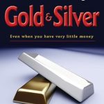 Unlock Wealth with This Essential Guide: How to Buy Gold and Silver; Even When You Have Very Little Money