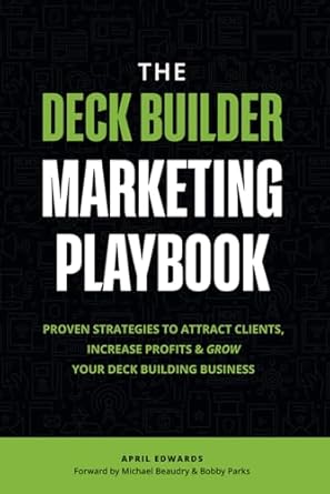 Unlock Your Deck Building Success: A Comprehensive Review of The Deck Builder Marketing Playbook – Proven Strategies To Attract Clients, Increase Profits & Grow Your Deck Building Business
