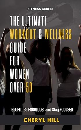 Discover Your Best Self: A Comprehensive Review of The Ultimate Workout & Wellness Guide For Women Over 50: Get FIT, Be FABULOUS, and Stay FOCUSED