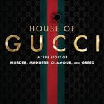 Unveiling the Dark Secrets: A Captivating Review of The House of Gucci: A True Story of Murder, Madness, Glamour, and Greed Unveiling the Dark Secrets: A Captivating Review of The House of Gucci: A True Story of Murder, Madness, Glamour, and Greed