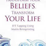 Discover the Life-Changing Potential: Transform Your Beliefs, Transform Your Life: EFT Tapping Using Matrix Reimprinting – A Comprehensive Review Discover the Life-Changing Potential: Transform Your Beliefs, Transform Your Life: EFT Tapping Using Matrix Reimprinting – A Comprehensive Review