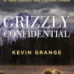 Unveiling the Secrets: A Riveting Review of Grizzly Confidential: An Astounding Journey into the Secret Life of North America’s Most Fearsome Predator