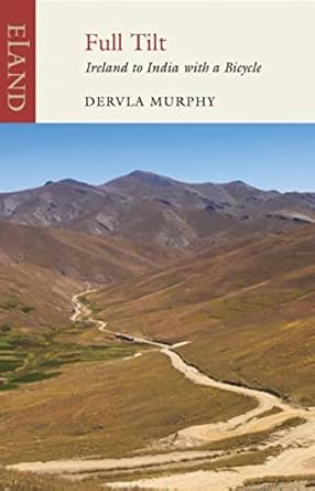 An Unforgettable Journey of Adventure: Full Tilt: Ireland to India with a Bicycle