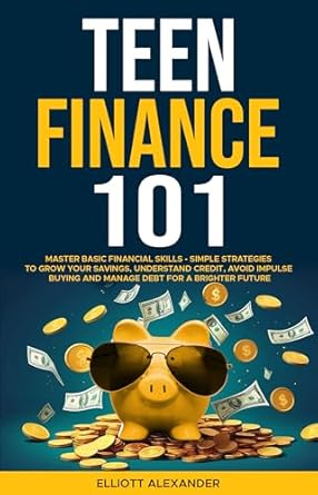 Unlock Your Financial Future: A Comprehensive Review of ‘Teen Finance 101: Master Basic Financial Skills – Simple Strategies to Grow Your Savings, Understand Credit, Avoid Impulse Buying And Manage Debt For A Brighter Future’