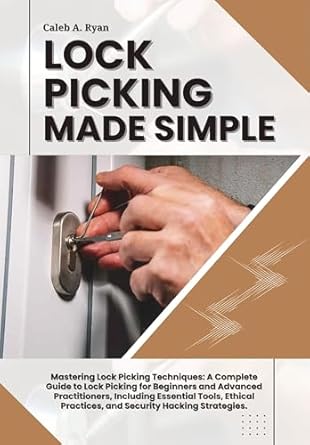 Unlock Your Potential with This Comprehensive Review: LOCK PICKING MADE SIMPLE: Mastering Lock Picking Techniques – A Complete Guide to Lock Picking for Beginners & Advanced Practitioners, Including Essential Tools, Ethical Practices, & Security Hacking