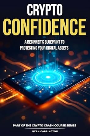 Unlocking Financial Security: A Comprehensive Review of ‘Crypto Confidence: A Beginner’s Blueprint to Protecting Your Digital Assets (Your Crypto Crash Course Book 4)’