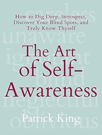 Unlock Your Potential: A Comprehensive Review of The Art of Self-Awareness: How to Dig Deep, Introspect, Discover Your Blind Spots, and Truly Know Thyself (The Psychology of Social Dynamics Book 11)