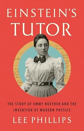 Discover the Genius of Emmy Noether: A Must-Read Review of ‘Einstein’s Tutor: The Story of Emmy Noether and the Invention of Modern Physics’