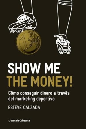 Discover Proven Strategies in ‘Show Me the Money!: Cómo conseguir dinero a través del marketing deportivo (Manuales de gestión)’ – Your Ultimate Guide to Sports Marketing Success!