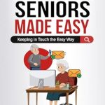 Discover the Ultimate Guide to Emailing: A Review of ‘Gmail for Seniors Made Easy: Keeping in Touch the Easy Way (Computers for Seniors Made Easy Book 9)’ Discover the Ultimate Guide to Emailing: A Review of ‘Gmail for Seniors Made Easy: Keeping in Touch the Easy Way (Computers for Seniors Made Easy Book 9)’