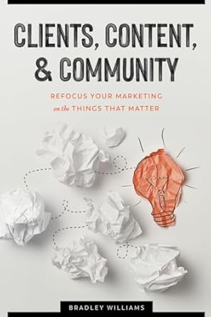 Transform Your Marketing Strategy: A Comprehensive Review of ‘Clients, Content, & Community: Refocus Your Marketing on the Things That Matter’
