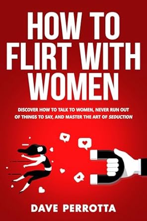 Unlock Your Charisma: A Comprehensive Review of ‘How To Flirt With Women: Discover How To Talk To Women, Never Run Out Of Things To Say, And Master The Art Of Seduction (Dating Advice For Men)’