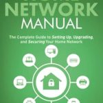 Unlock Your Home’s Potential: A Comprehensive Review of The Home Network Manual: The Complete Guide to Setting Up, Upgrading, and Securing Your Home Network (Home Technology Manuals)