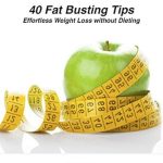 Discover the Secrets to Effortless Weight Loss: A Comprehensive Review of ’40 Fat Busting Tips: Effortless Weight Loss without Dieting’
