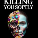 Must-Read Review: Killing You Softly: How Sugar is Killing Us – Uncover the Hidden Dangers of Sugar in Your Diet