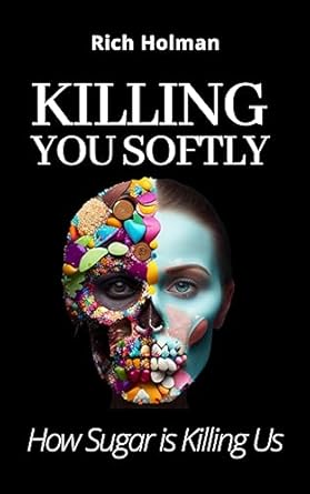 Must-Read Review: Killing You Softly: How Sugar is Killing Us – Uncover the Hidden Dangers of Sugar in Your Diet