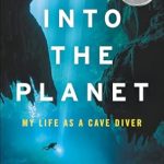 An Unforgettable Journey Beneath the Surface: A Review of ‘Into the Planet: My Life as a Cave Diver’