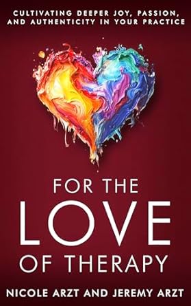 Transform Your Therapy Practice: A Must-Read Review of ‘For the Love of Therapy: Cultivating Deeper Joy, Passion, and Authenticity in Your Practice’