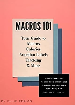 Unlock Your Health Potential: A Comprehensive Review of ‘Macros 101: Your Guide to Macros, Calories, Tracking, Nutrition Labels & More (Nutrition and Fitness)’